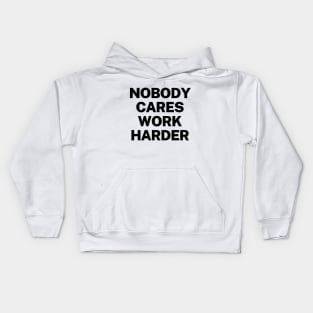 Nobody cares, work harder Kids Hoodie